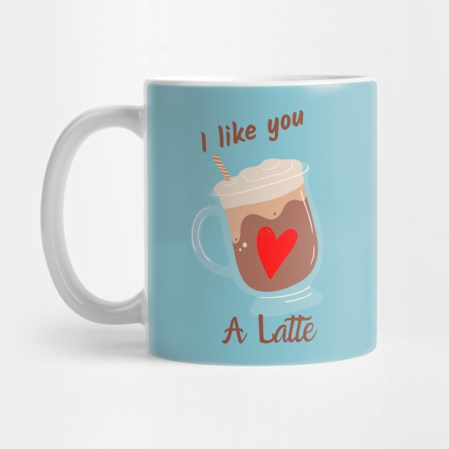 I like you a latte by magicalshirtdesigns